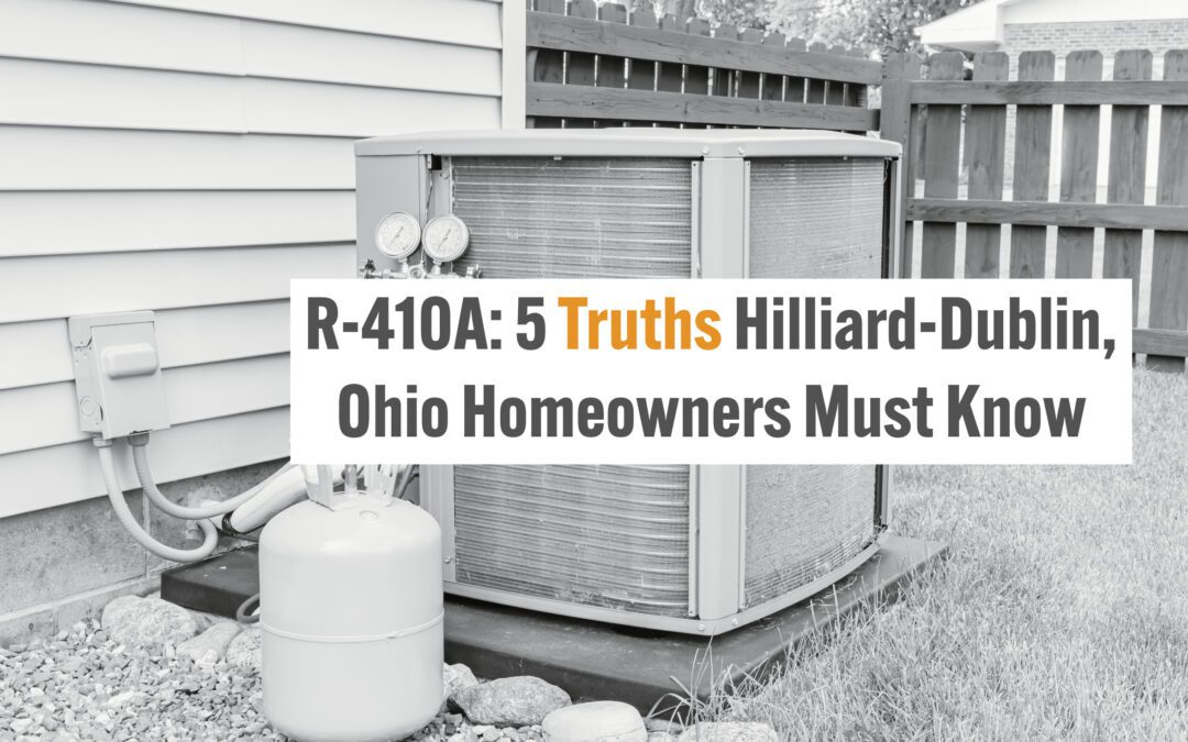 R-410A: 5 Truths Hilliard-Dublin, Ohio Homeowners Must Know